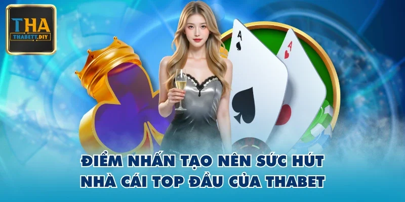 Điểm nhấn tạo nên sức hút nhà cái top đầu của THABET