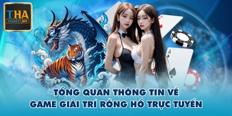 Tổng quan thông tin về game giải trí rồng hổ trực tuyến Tổng quan thông tin về game giải trí rồng hổ trực tuyến