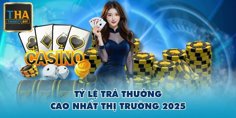 Tỷ lệ trả thưởng cao nhất thị trường 2025